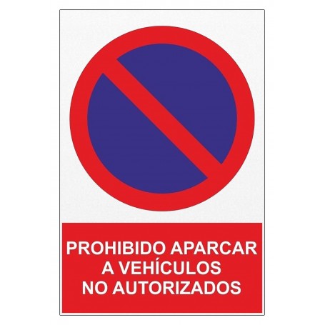 Señal PROHIBIDO APARCAR A VEHÍCULOS NO AUTORIZADOS Señal de prohibición - prohibido